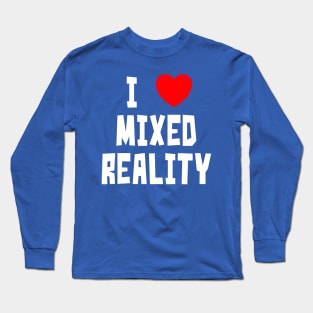 I Love Mixed Reality Long Sleeve T-Shirt